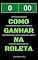 Livro COMO GANHAR NA ROLETA: 38 Estratégias