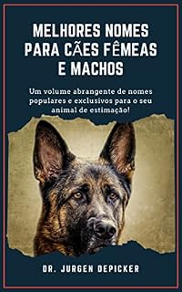 MELHORES NOMES PARA CÃES FÊMEAS E MACHOS: Um volume abrangente de nomes populares e exclusivos para o seu animal de estimação!