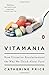 Vitamania: How Vitamins Revolutionized the Way We Think About Food - Book by Catherine Price
