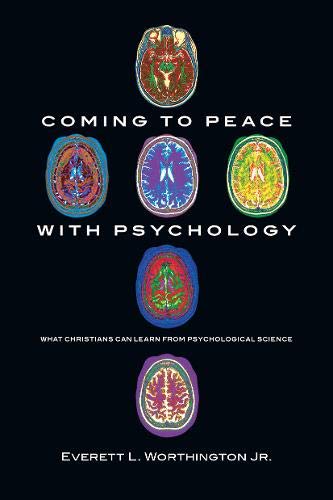 Coming to Peace with Psychology: What Christians Can Learn from Psychological Science by Everett L. Worthington Jr.