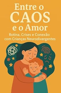 Livro Entre o caos e o amor: Rotina, crises e conexão com crianças neurodivergentes