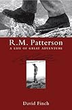 R.M. Patterson: A Life of Great Adventure by 