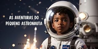 Livro As Grandiosas Aventuras do Pequeno Astronauta: Miguel: A Jornada de um Pequeno Astronauta em Busca das Estrelas