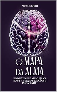 Livro O Mapa da Alma: Navegando pela Visão Bíblica sobre a Cura das Emoções e Pensamentos