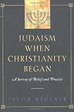 Judaism When Christianity Began: A Survey of Belief and Practice