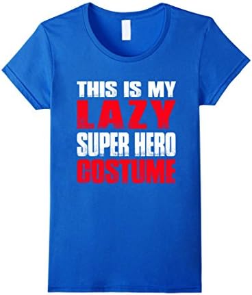 Women's LAZY - THIS IS MY LAZY SUPER HERO COSTUME Shirt XL Royal Blue