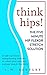 THINK HIPS! The Five Minute Hip Flexor Stretch Solution: Simple Hip Flexor Strengthening Exercises t by
