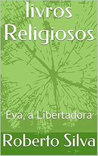 Livro livros Religiosos: Eva, a Libertadora (Estudos de fenomenologia da religião bíblica Livro 2)