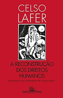 Livro A reconstrução dos direitos humanos: Um diálogo com o pensamento de Hannah Arendt