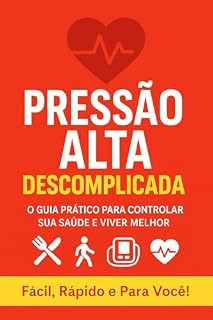 Livro Pressão Alta Descomplicada: O guia prático para controlar sua saúde e viver melhor