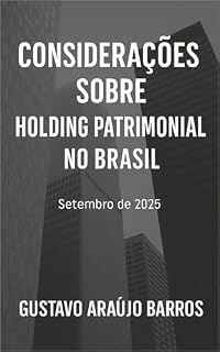 Livro Considerações sobre Holding Patrimonial no Brasil : Árvore de decisão, modelagem societária e comparativo tributário PF × PJ no regime IBS/CBS