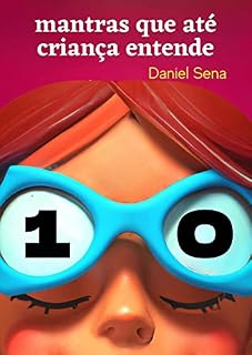 Livro 10 Mantras que até criança entende.: Leitura leve para uma vida abundante e regojizante. (Desperte e Seja Inspiração Livro 1)