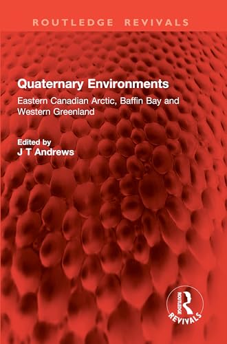 Quaternary Environments: Eastern Canadian Arctic, Baffin Bay and Western Greenland (Routledge Revivals) (English Edition)