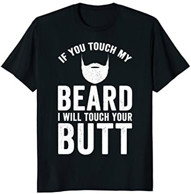Mens If You Touch My Beard I Will Touch Your Butt T-Shirt Beard