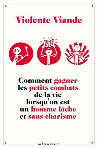 Violente viande: Comment gagner les petits combats de la vie lorsqu'on est un homme lâche et sans charisme (Humour) (French Edition) by Violente viande