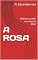 Livro A ROSA: Mulheres usadas nas mãos de DEUS (Mulheres notáveis da História)
