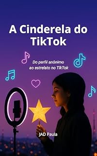 Livro A Cinderela do TikTok: Do perfil anônimo ao estrelato no TikTok