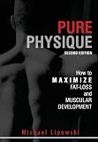 Pure Physique: How to Maximize Fat-Loss and Muscular Development by Michael Lipowski
