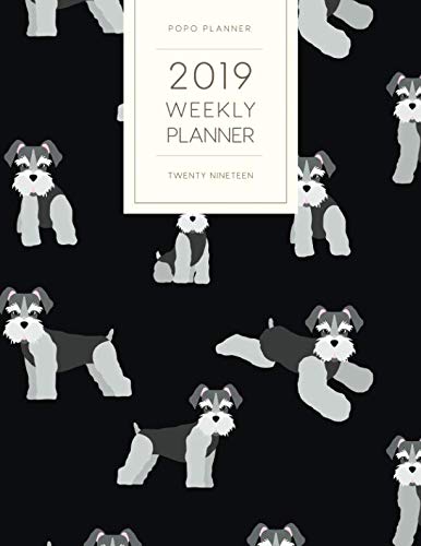 2019 Weekly Planner Twenty Nineteen: Dated With To Do Notes And Inspirational Quotes - Miniature Schnauzer Black (Awesome Calendar Planners for Dog Owners) by Popo Planner