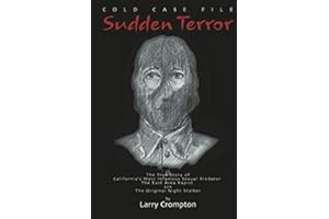 Sudden Terror The True Story of California's Most Infamous Serial Predator The East Area Rapist AKA The Original Night Stalker