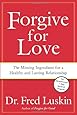 Forgive for Love: The Missing Ingredient for a Healthy and Lasting Relationship