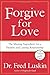 Forgive for Love: The Missing Ingredient for a Healthy and Lasting Relationship - Book by Dr. Fred Luskin