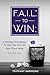 F.A.I.L.* to Win: 4 Simple Principles To Get You Out Of Your Own Way by Triffany Hammond