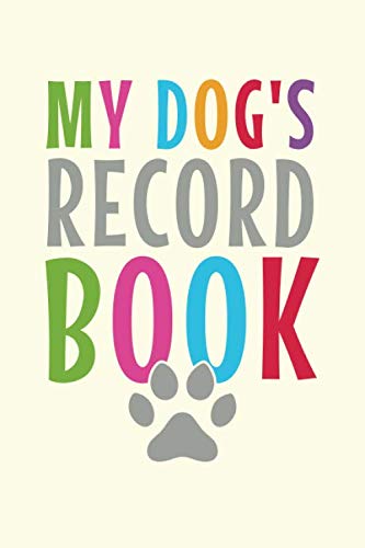 My Dog's Record Book: Funny Dog Lovers Log Book, Pet Owner Journal, Notebook, Diary, Record Book for your Dog, 6x9, 120 Lined Pages