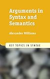 Arguments in Syntax and Semantics (Key Topics in Syntax)