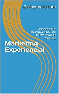 Livro Marketing Experiencial: Crie experiências inesquecíveis para seus clientes através do Marketing