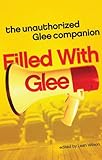 Filled with Glee: The Unauthorized Glee Companion