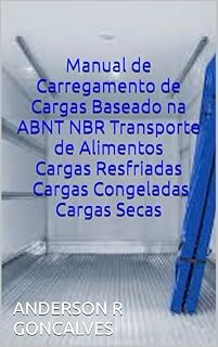 Livro Manual de Carregamento de Cargas Baseado na ABNT NBR Transporte de Alimentos Cargas Resfriadas Cargas Congeladas Cargas Secas