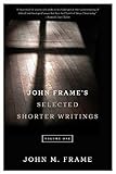 John Frame's Selected Shorter Writings, Volume 1 by 