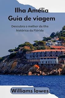 Livro Ilha Amélia Guia de viagem: Descubra o melhor da ilha histórica da Flórida