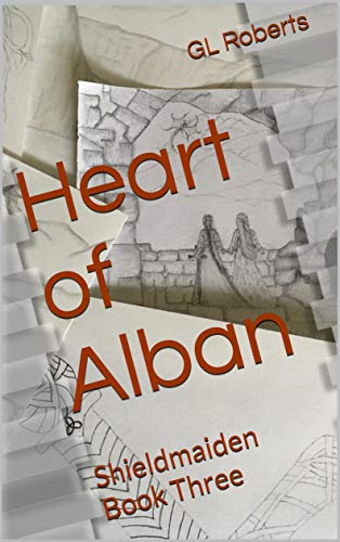 Heart of Alban: Shieldmaiden Book Three by GL Roberts