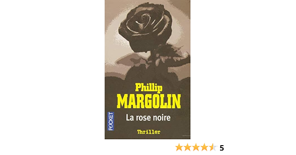 La Rose Noire Thriller French Edition Phillip Margolin Amazon Com Books