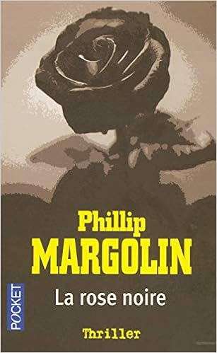 La Rose Noire Thriller French Edition Phillip Margolin Amazon Com Books