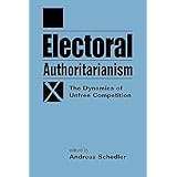 Electoral Authoritarianism: The Dynamics of Unfree Competition