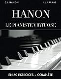 Hanon: Le pianiste virtuose en 60 exercices: Complète (French Edition) by Charles-Louis Hanon, I.J. Farkas