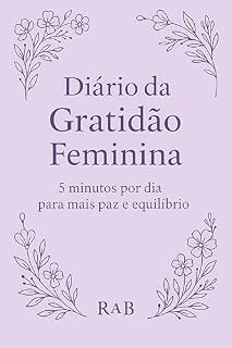 Livro Diário da Gratidão Feminina: 5 Minutos por Dia para Mais Paz e Equilíbrio: Um diário guiado com gratidão, afirmações e mindfulness para mulheres