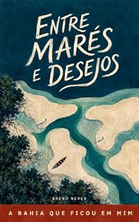 Livro Entre Marés e Desejos: A Bahia que Ficou em Mim