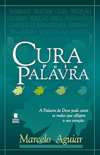 Livro Cura Pela Palavra: A Palavra de Deus pode curar os males que afligem o seu coração