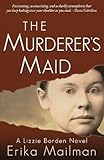 The Murderer's Maid: A Lizzie Borden Novel by Erika Mailman
