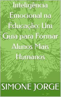 Livro Inteligência Emocional na Educação: Um Guia para Formar Alunos Mais Humanos