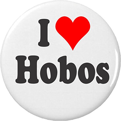 I Love Hobos 2.25â€ Large Pinback Button Pin Heart Tramp Vagabond