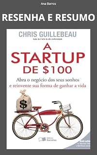 Livro RESENHA E RESUMO - A STARTUP DE $100: DE CHRIS GUILLEBEAU