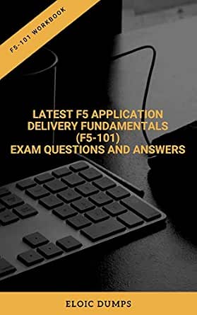 Latest F5 Application Delivery Fundamentals F5 101 Exam Questions And Answers F5 101 Workbook Kindle Edition By Dumps Eloic Professional Technical Kindle Ebooks Amazon Com