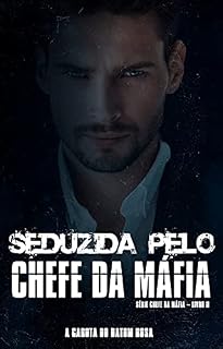Livro SEDUZIDA PELO CHEFE DA MÁFIA | ROMANCE DARK (Série Chefe da Máfia Livro 2)