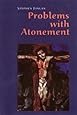 Problems With Atonement: The Origins of, and Controversy about, the Atonement Doctrine