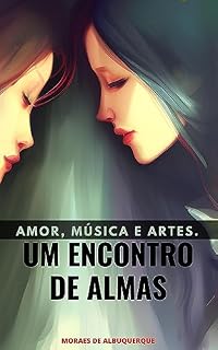 Livro AMOR, MÚSICA E ARTE. UM ENCONTRO DE ALMAS!